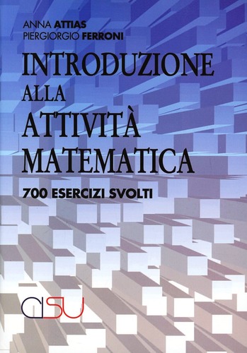 Introduzione alla attività matematica. 700 esercizi svolti di Anna Attias, Piergiorgio Ferroni edito da CISU