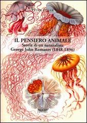 Il pensiero animale. Storia di un naturalista George John Romanes (1848-1896) di Peter Zeller edito da Adda