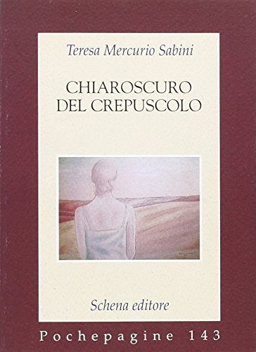 Chiaroscuro del crepuscolo di Teresa Mercurio Sabini edito da Schena Editore