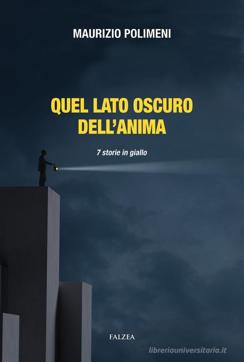 Quel lato oscuro dell'anima. 7 storie in giallo di Maurizio Polimeni edito da Falzea