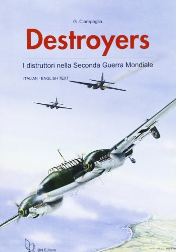 Destroyers. I distruttori nella seconda guerra mondiale di Giuseppe Ciampaglia edito da IBN