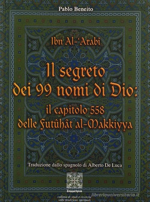 Il segreto dei novantanove nomi di Dio di Muhyî-d-Dîn Ibn Arabî edito da Simmetria Edizioni