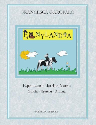 Ponylandia. Equitazione dai 4 ai 6 anni di Francesca Garofalo edito da Sorbello