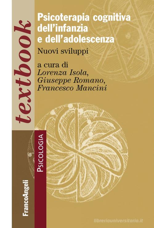 Psicoterapia cognitiva dell'infanzia e dell'adolescenza. Nuovi sviluppi edito da Franco Angeli