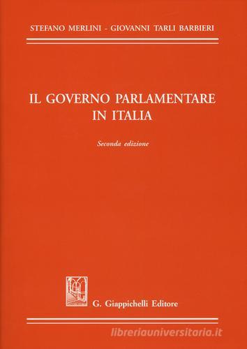 Il governo parlamentare in Italia di Stefano Merlini, Giovanni Tarli Barbieri edito da Giappichelli
