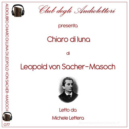 Libro Chiaro di luna letto da Michele Lettera. Audiolibro di Leopold von Sacher Masoch di Club degli Audiolettori