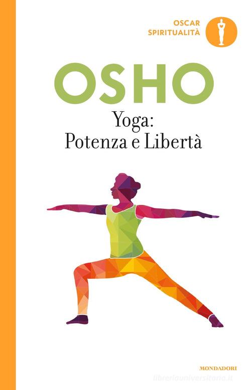 Yoga: potenza e libertà. Commenti ai «Sutra sullo Yoga» di Patanjali di Osho edito da Mondadori