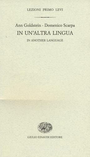 In un'altra lingua-In another language di Ann Goldstein, Domenico Scarpa edito da Einaudi