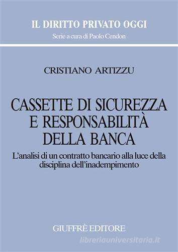 Cassette di sicurezza e responsabilità della banca di Cristiano Artizzu edito da Giuffrè