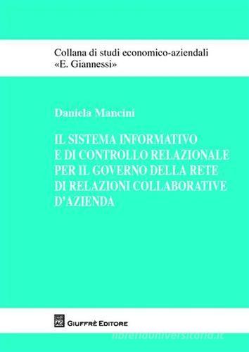 Il sistema informativo e di controllo relazionale per il governo della rete di relazioni collaborative d'azienda di Daniela Mancini edito da Giuffrè