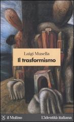 Il trasformismo di Luigi Musella edito da Il Mulino