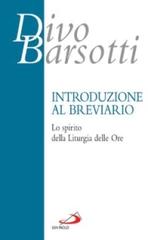Introduzione al breviario. Lo spirito della liturgia delle ore di Divo Barsotti edito da San Paolo Edizioni
