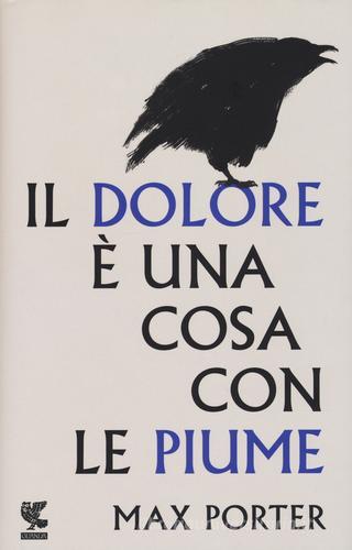 Il dolore è una cosa con le piume di Max Porter edito da Guanda