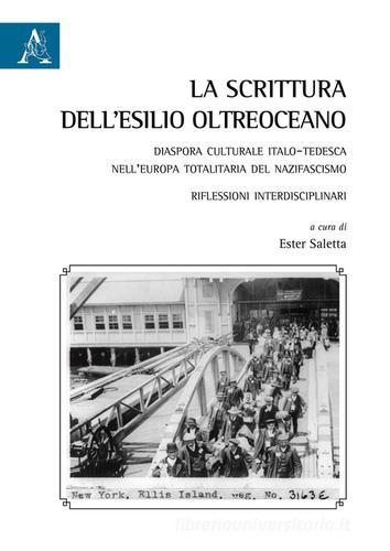 La scrittura dell'esilio oltreoceano. Diaspora culturale italo-tedesca nell'Europa totalitaria del nazifascismo. Riflessioni interdisciplinari edito da Aracne