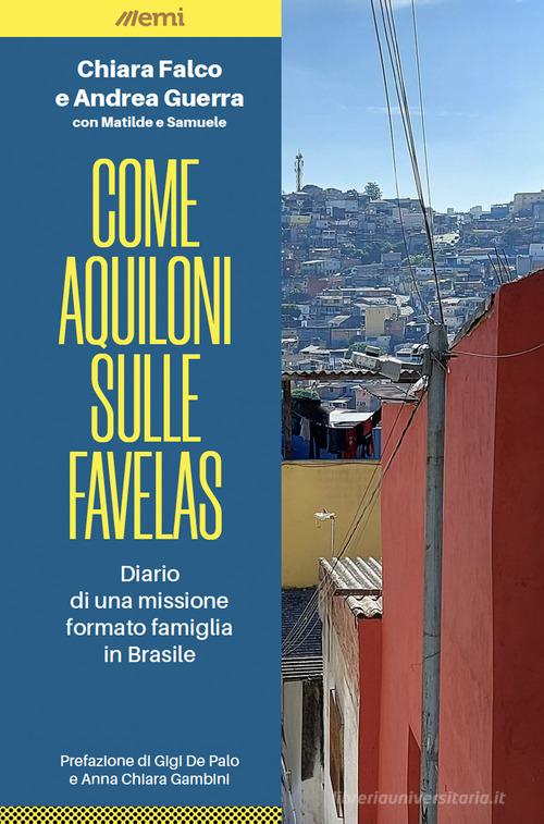 Come aquiloni sulle favelas. Diario da una missione formato famiglia in Brasile di Chiara Falco, Andrea Guerra edito da EMI