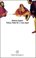 Tiziano, Paolo III e i suoi nipoti di Roberto Zapperi edito da Bollati Boringhieri