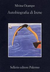 Autobiografia di Irene di Silvina Ocampo edito da Sellerio Editore Palermo
