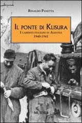 Il ponte di Klisura. I carristi italiani in Albania (1940-1941) di Rinaldo Panetta edito da Ugo Mursia Editore