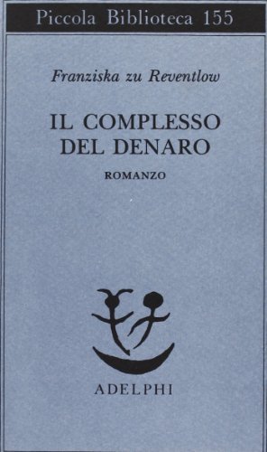 Il complesso del denaro. Romanzo di Franziska zu Reventlow edito da Adelphi