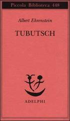 Tubutsch di Albert Ehrenstein edito da Adelphi
