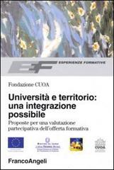Università e territorio: un'integrazione possibile. Proposte per una valutazione partecipativa dell'offerta formativa edito da Franco Angeli