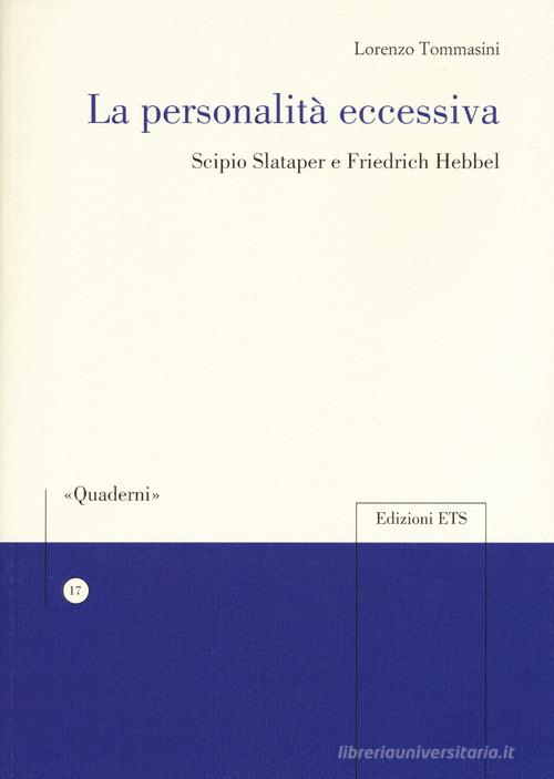 La personalità eccessiva. Scipio Slataper e Friedrich Hebbel di Lorenzo Tommasini edito da Edizioni ETS