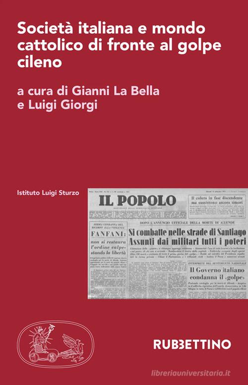 Società italiana e mondo cattolico di fronte al golpe cileno. Atti del Convegno del 5-6 dicembre 2023 edito da Rubbettino