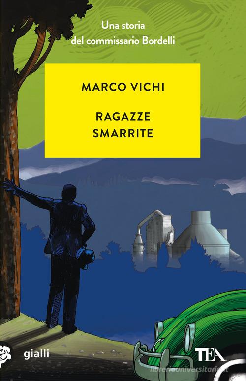 Ragazze smarrite. Una storia del commissario Bordelli di Marco Vichi edito da TEA