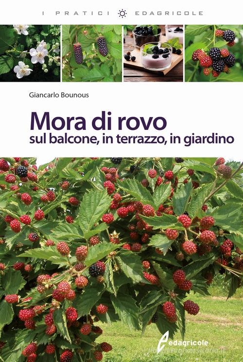 Mora di rovo sul balcone, in terrazzo, in giardino di Giancarlo Bounous edito da Edagricole