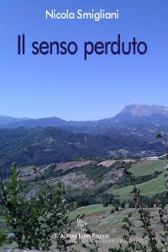Il senso perduto di Nicola Smigliani edito da L'Autore Libri Firenze