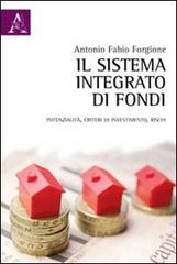 Il sistema integrato di fondi. Potenzialità, criteri di investimento, rischi di Antonio F. Forgione edito da Aracne