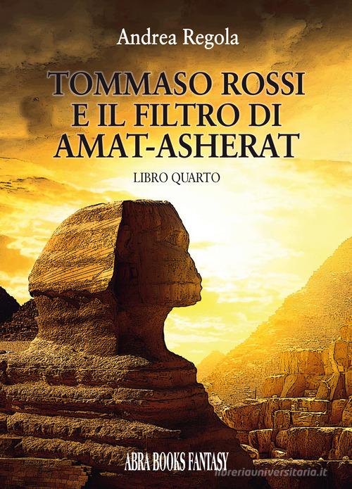 Tommaso Rossi e il filtro di Amat-Asherat vol.4 di Andrea Regola edito da Abrabooks