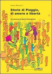 Storie di Piaggio, di amore e libertà di Franco Marchetti edito da Felici
