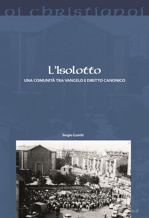 L' Isolotto. Una comunità tra Vangelo e diritto canonico di Sergio Gomiti edito da Il Pozzo di Giacobbe