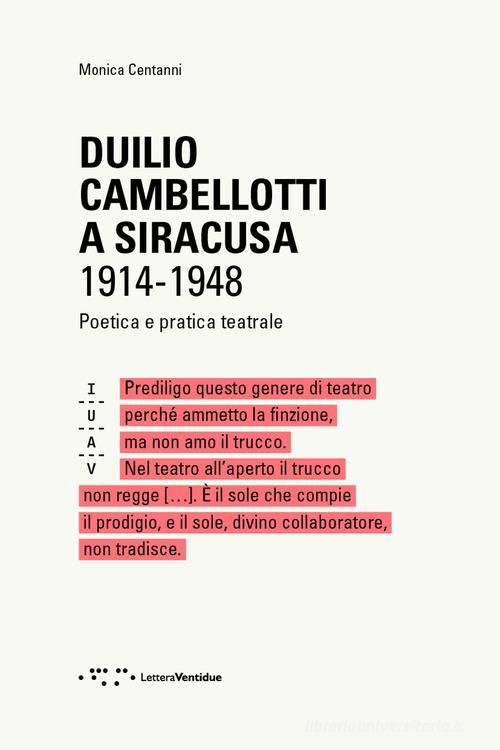 Duilio Cambellotti a Siracusa 1914-1948. Poetica e pratica teatrale. Ediz. illustrata di Monica Centanni edito da LetteraVentidue