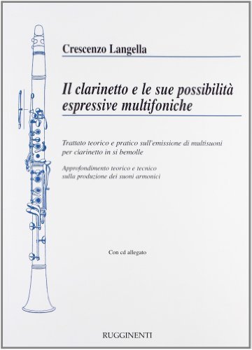 Il clarinetto e le sue possibilità espressive multifoniche. Trattato teorico e pratico sull'emissione di multisuoni per clarinetto in si bemolle. Con CD Audio di Crescenzo Langella edito da Rugginenti