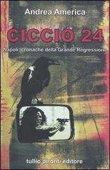 Ciccio 24. Napoli: cronache della grande regressione di Andrea America edito da Tullio Pironti