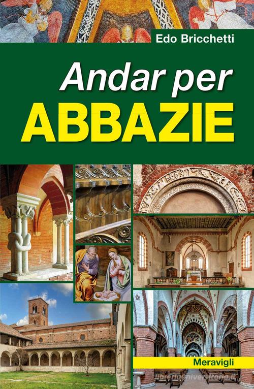 Andar per abbazie di Edo Bricchetti edito da Meravigli