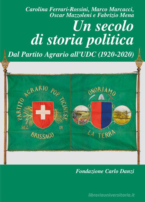 Un secolo di storia politica. Dal Partito Agrario all'UDC (1920-2020) edito da Armando Dadò Editore