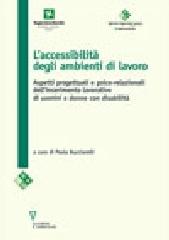 L' accessibilità negli ambienti di lavoro. Aspetti progettuali e psico-relazionali dell'inserimento lavorativo di uomini e donne con disabilità edito da Guerini e Associati