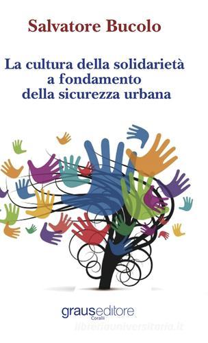 La cultura della solidarietà a fondamento della sicurezza urbana di Salvatore Bucolo edito da Graus Edizioni