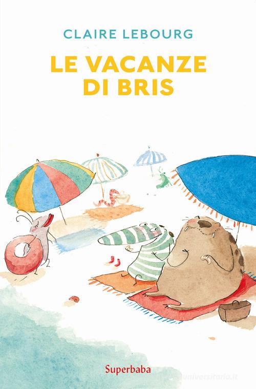 Le vacanze di Bris di Claire Lebourg edito da Babalibri