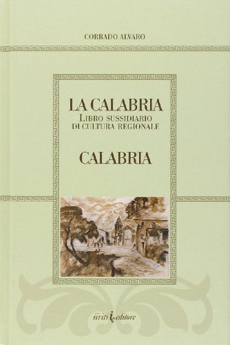La Calabria. Libro sussidiario di cultura regionale di Corrado Alvaro edito da Iiriti Editore