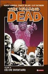 Ciò che diventiamo. The walking dead vol.10 di Robert Kirkman, Charlie Adlard, Cliff Rathburn edito da SaldaPress