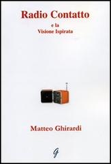 Radio contatto e la visione ispirata di Matteo Ghirardi edito da Giraldi Editore