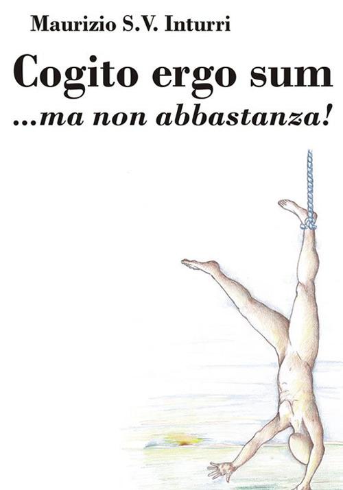 Cogito ergo sum... ma non abbastanza! di Maurizio S. Inturri edito da Youcanprint