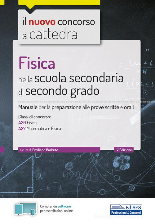 Il nuovo concorso a cattedra. Fisica nella scuola secondaria di secondo grado. Manuale di preparazione per le classi A20, A27. Con software di simulazione di Emiliano Barbuto edito da Edises