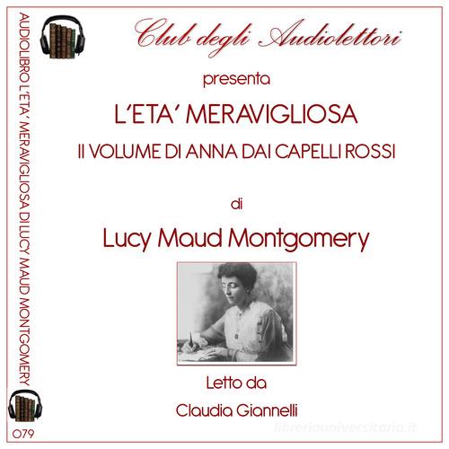 L'età meravigliosa. Anna dai capelli rossi letto da Claudia Giannelli. Audiolibro vol. 2 di Lucy Maud Montgomery edito da Club degli Audiolettori