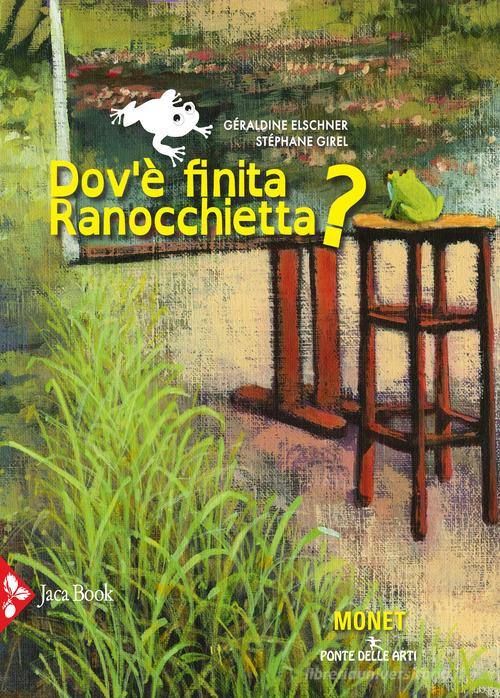 Dov'è finita ranocchietta? Ediz. a colori di Géraldine Elschner, Stéphane Girel edito da Jaca Book