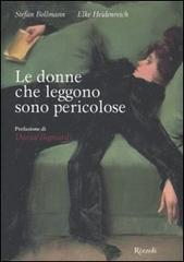 Le donne che leggono sono pericolose di Stefan Bollmann, Elke Heidenreich edito da Rizzoli